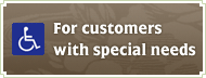 For customers with special needs
